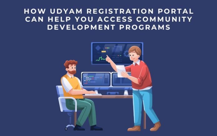 How Udyam Registration Portal Can Help You Access Community Development Programs