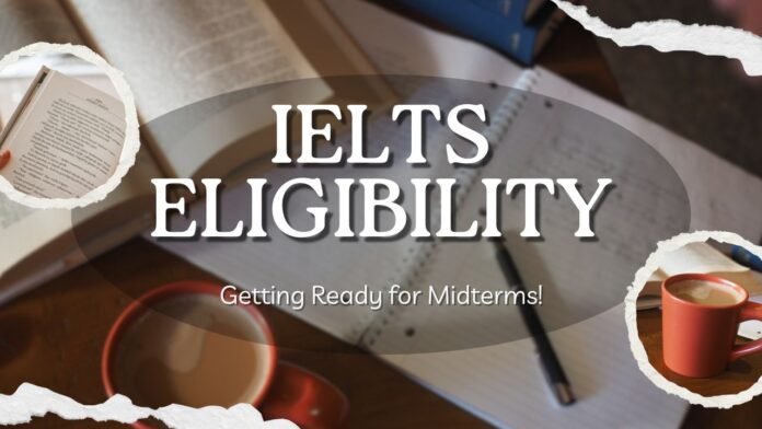 IELTS Eligibility Age, Requirements, and Score Criteria