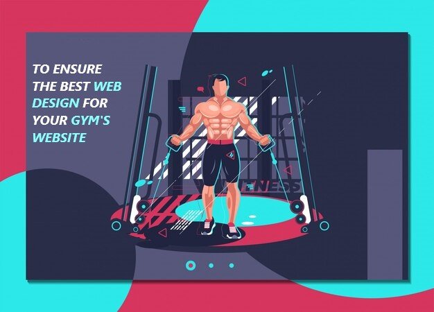 HOW TO ENSURE THE BEST WEB DESIGN FOR YOUR GYM'S WEBSITE